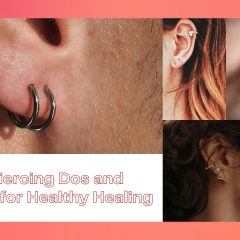 Ear Lobe Piercing Aftercare: Do’s and Don’ts for Healthy Healing