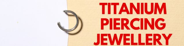 Why Should You Wear Titanium Piercing Jewellery